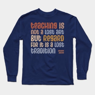 Quote: Teaching is not a lost art, but regard for it is a lost tradition (warm retro mod colors) Long Sleeve T-Shirt